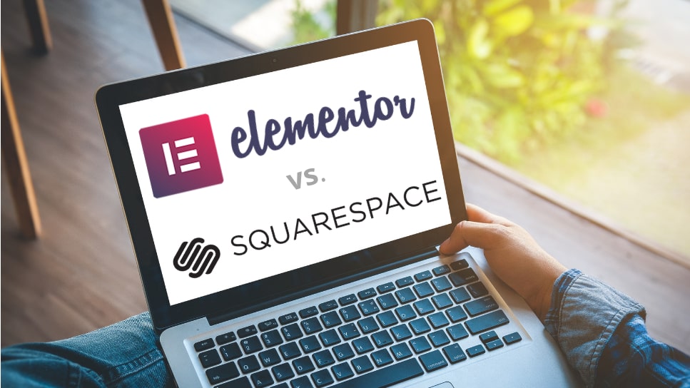 Start getting that online presence and make the best choice: Elementor vs Squarespace