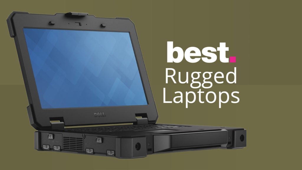 Best rugged laptops of 2022: the top drop-proof laptops for outdoors or WFH