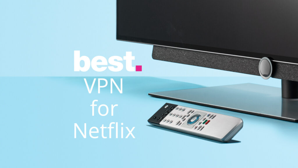 The best Netflix VPN 2022