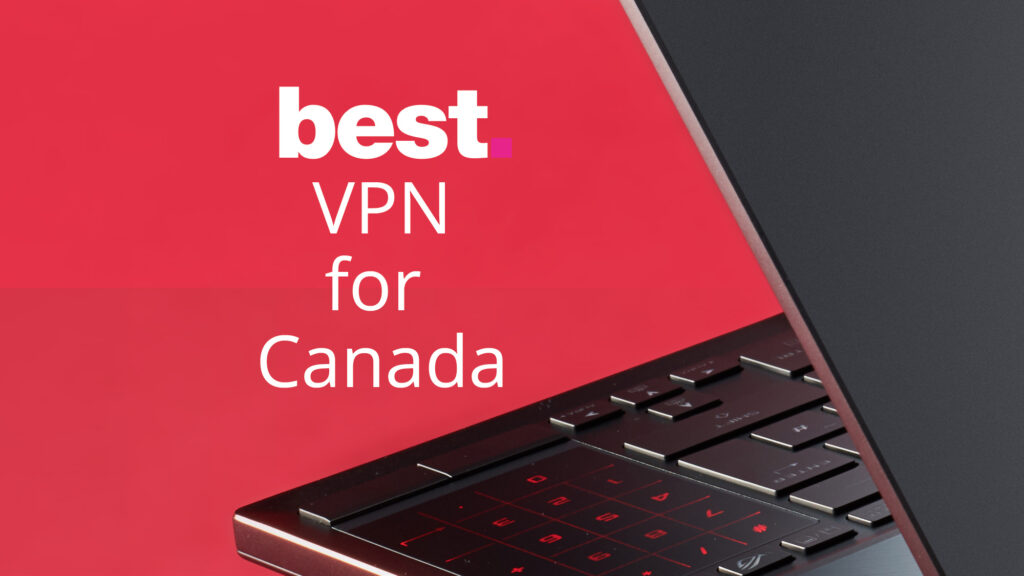 The best VPN for Canada in 2022