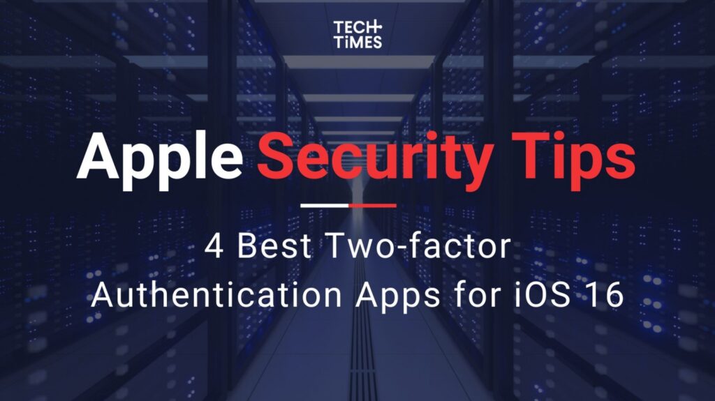 Apple Security Tips: 4 Best Two-factor Authentication Apps for iOS 16